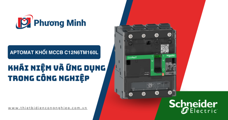 APTOMAT KHỐI MCCB C12N6TM160L : KHÁI NIỆM VÀ ỨNG DỤNG TRONG CÔNG NGHIỆP