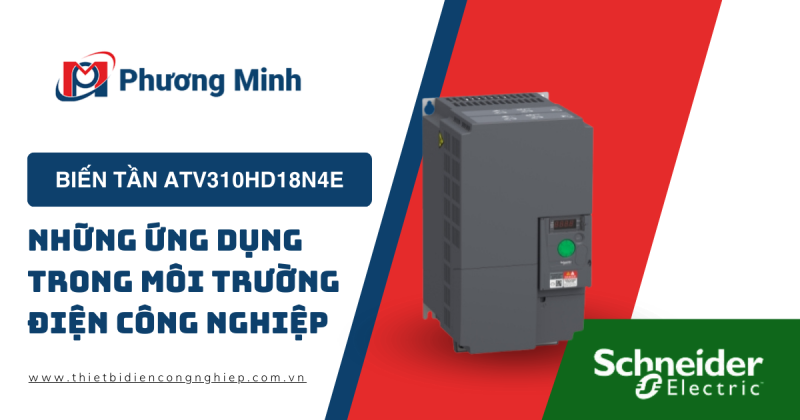 BIẾN TẦN ATV310HD18N4E : NHỮNG ỨNG DỤNG TRONG MÔI TRƯỜNG ĐIỆN CÔNG NGHIỆP  