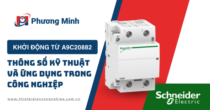 KHỞI ĐỘNG TỪ A9C20882 : THÔNG SỐ KỸ THUẬT VÀ ỨNG DỤNG TRONG CÔNG NGHIỆP    