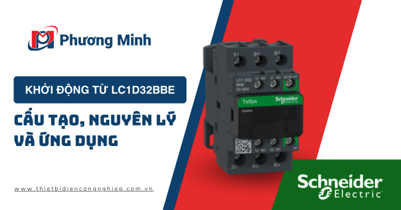 KHỞI ĐỘNG TỪ LC1D32BBE : CẤU TẠO, NGUYÊN LÝ VÀ ỨNG DỤNG