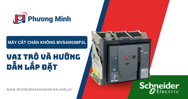 MÁY CẮT CHÂN KHÔNG MVS40N3MF2L : VAI TRÒ VÀ HƯỚNG DẪN LẮP ĐẶT