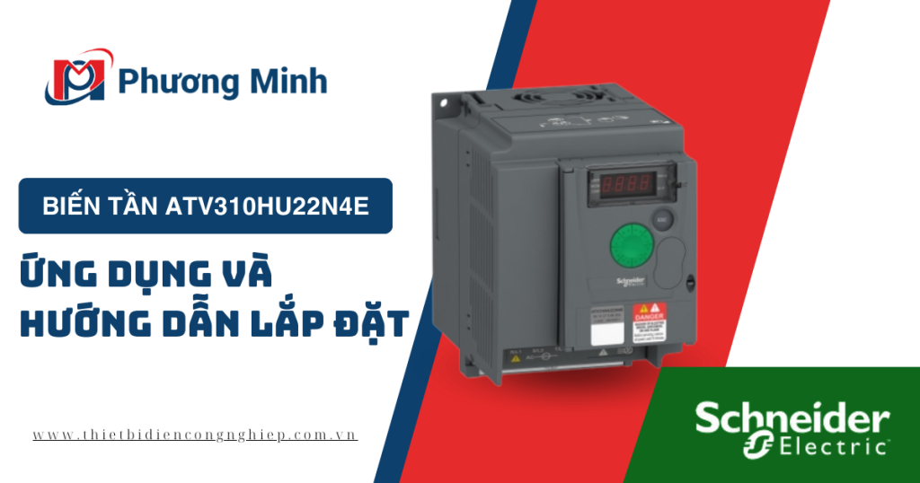 BIẾN TẦN ATV310HU22N4E - ỨNG DỤNG VÀ HƯỚNG DẪN LẮP ĐẶT