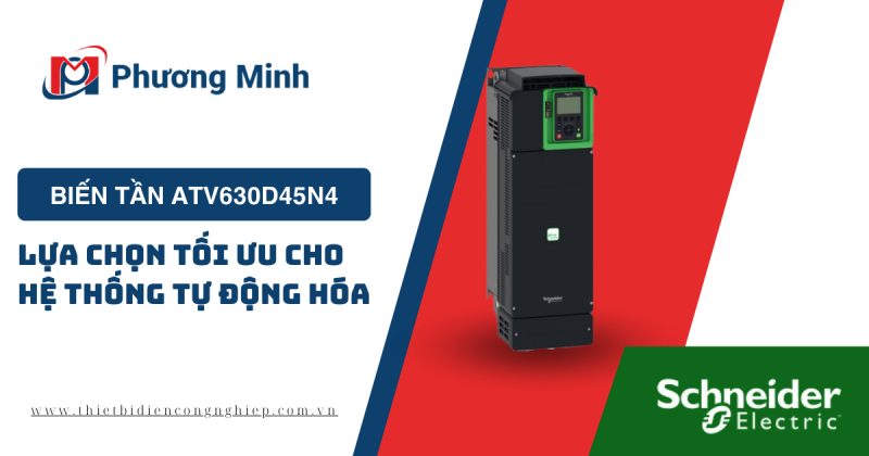 BIẾN TẦN ATV630D45N4 – LỰA CHỌN TỐI ƯU CHO HỆ THỐNG TỰ ĐỘNG HÓA  