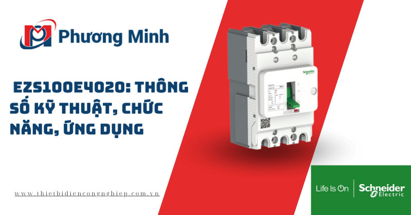 CẦU DAO TỰ ĐỘNG EZS100E4020: THÔNG SỐ KỸ THUẬT, CHỨC NĂNG, ỨNG DỤNG