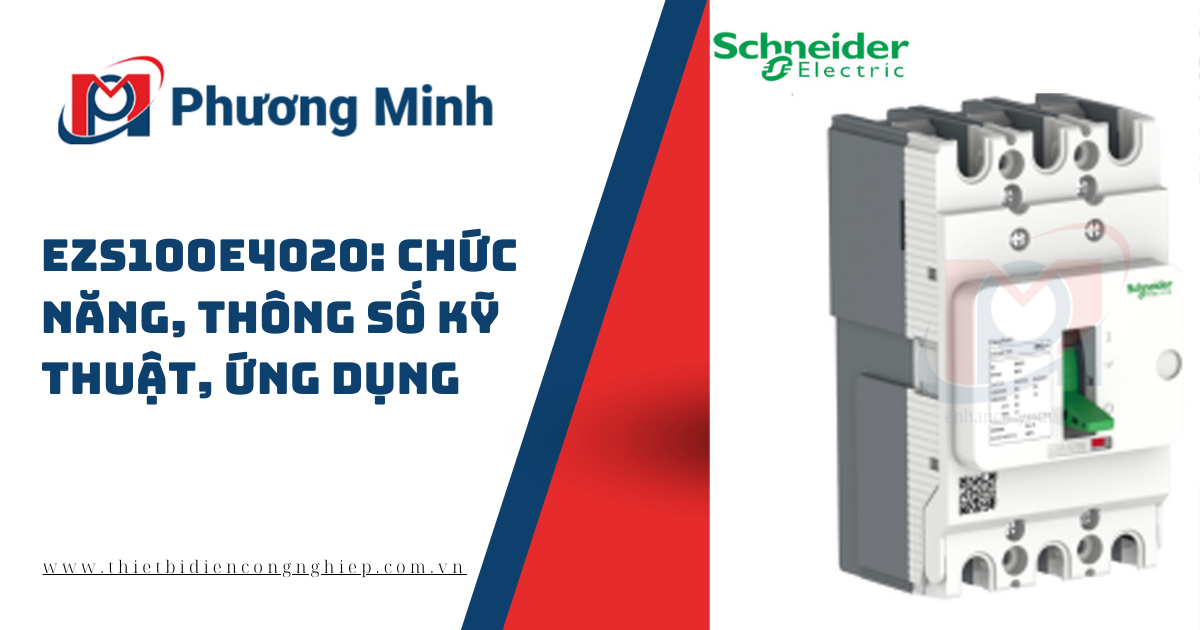 CẦU DAO TỰ ĐỘNG EZS100E4020: THÔNG SỐ KỸ THUẬT, CHỨC NĂNG, ỨNG DỤNG