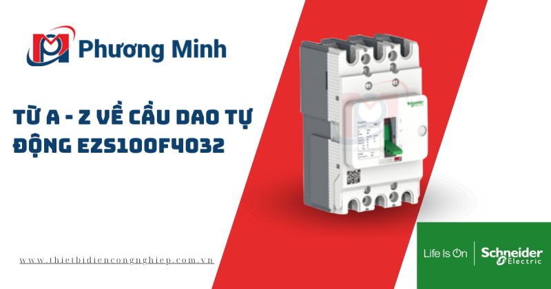 TỪ A ĐẾN Z VỀ CẦU DAO TỰ ĐỘNG EZS100F4032