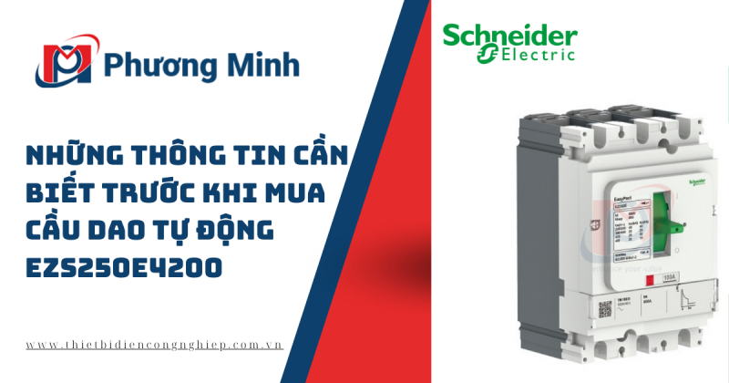 NHỮNG THÔNG TIN CẦN BIẾT TRƯỚC KHI MUA CẦU DAO TỰ ĐỘNG EZS250E4200