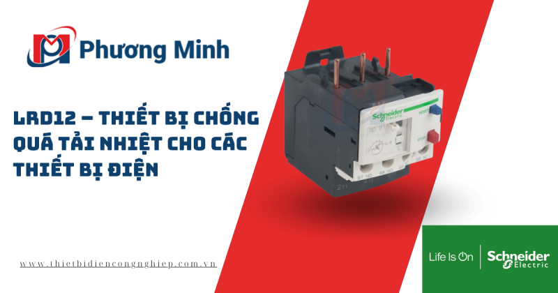 LRD12 – THIẾT BỊ CHỐNG QUÁ TẢI NHIỆT HIỆU QUẢ CHO CÁC THIẾT BỊ ĐIỆN 