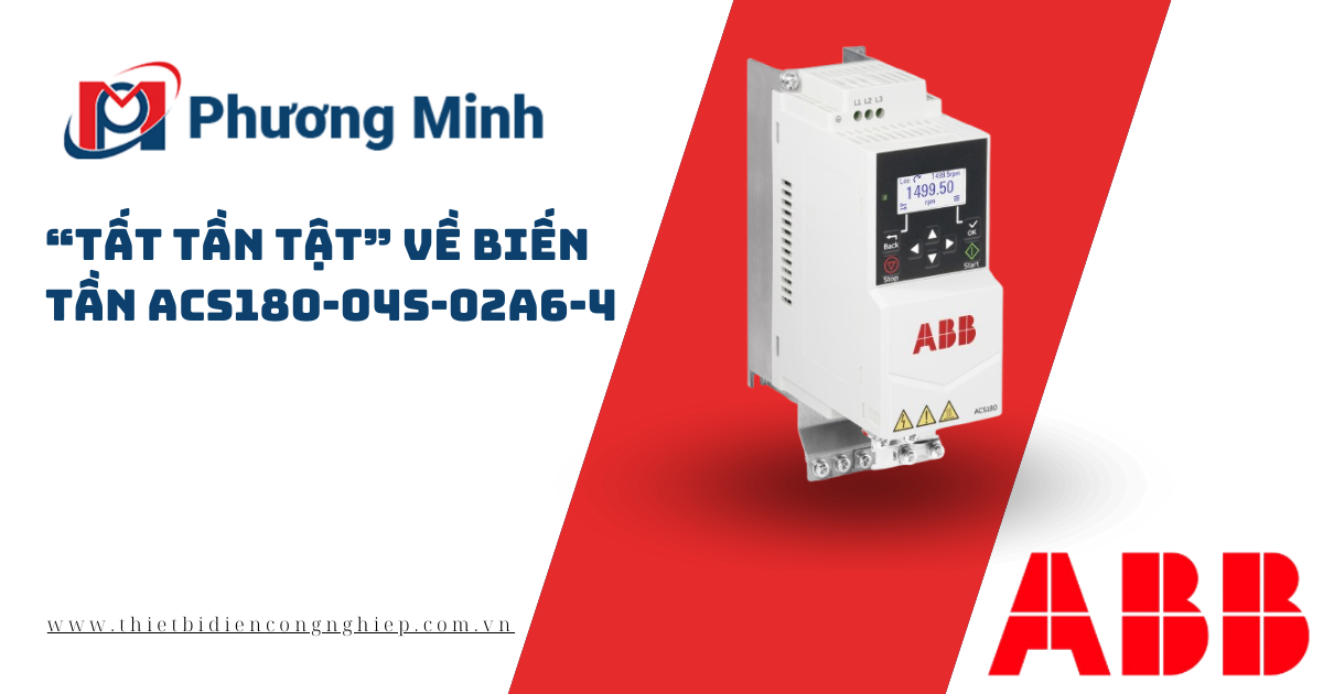 “TẤT TẦN TẬT” VỀ BIẾN TẦN ACS180-04S-02A6-4