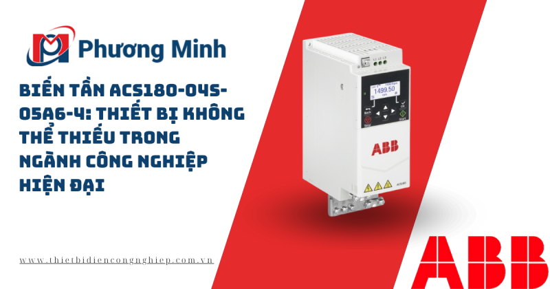 BIẾN TẦN ACS180-04S-05A6-4: THIẾT BỊ KHÔNG THỂ THIẾU TRONG NGÀNH CÔNG NGHIỆP HIỆN ĐẠI