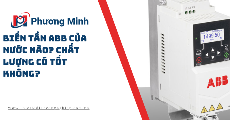 BIẾN TẦN ABB CỦA NƯỚC NÀO? CHẤT LƯỢNG CÓ TỐT KHÔNG?