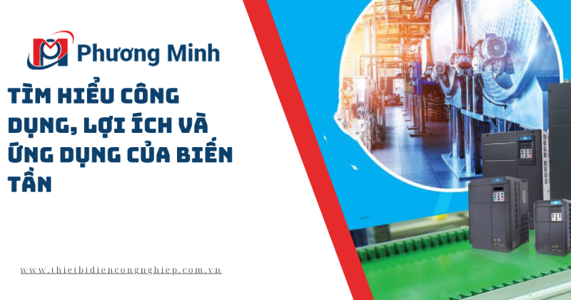 TÌM HIỂU CÔNG DỤNG, LỢI ÍCH VÀ ỨNG DỤNG CỦA BIẾN TẦN