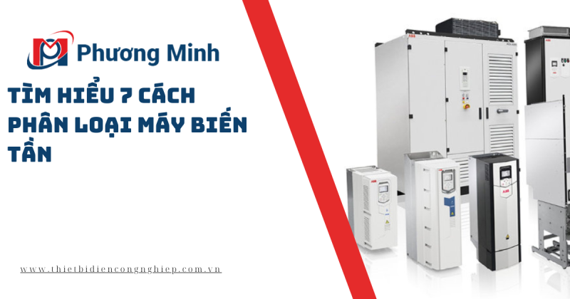 TÌM HIỂU 7 CÁCH PHÂN LOẠI MÁY BIẾN TẦN